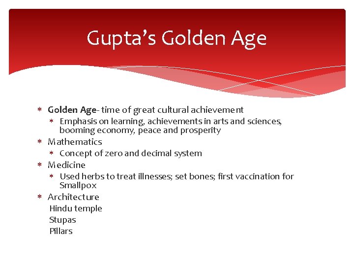 Gupta’s Golden Age- time of great cultural achievement Emphasis on learning, achievements in arts