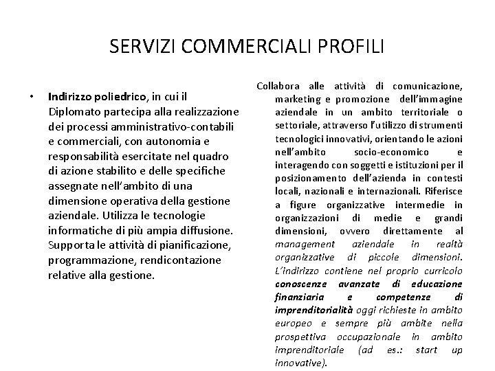 SERVIZI COMMERCIALI PROFILI • Indirizzo poliedrico, in cui il Diplomato partecipa alla realizzazione dei