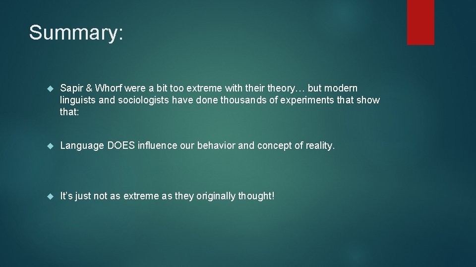 Summary: Sapir & Whorf were a bit too extreme with their theory… but modern