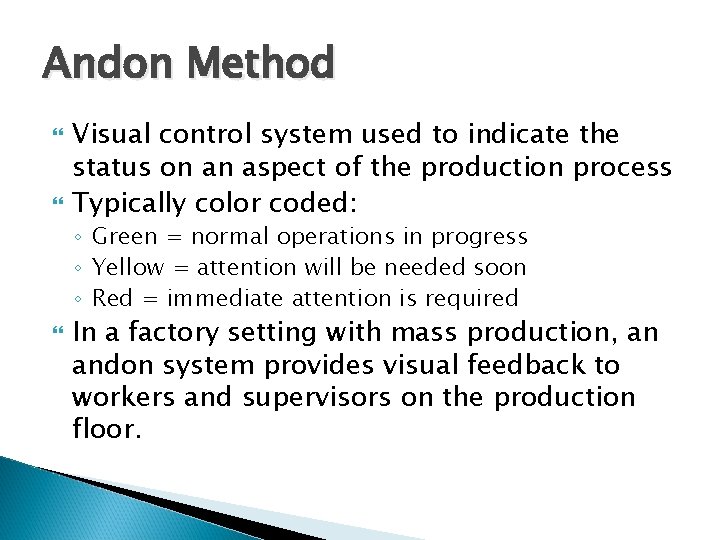 Andon Method Visual control system used to indicate the status on an aspect of