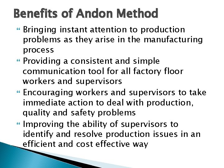 Benefits of Andon Method Bringing instant attention to production problems as they arise in