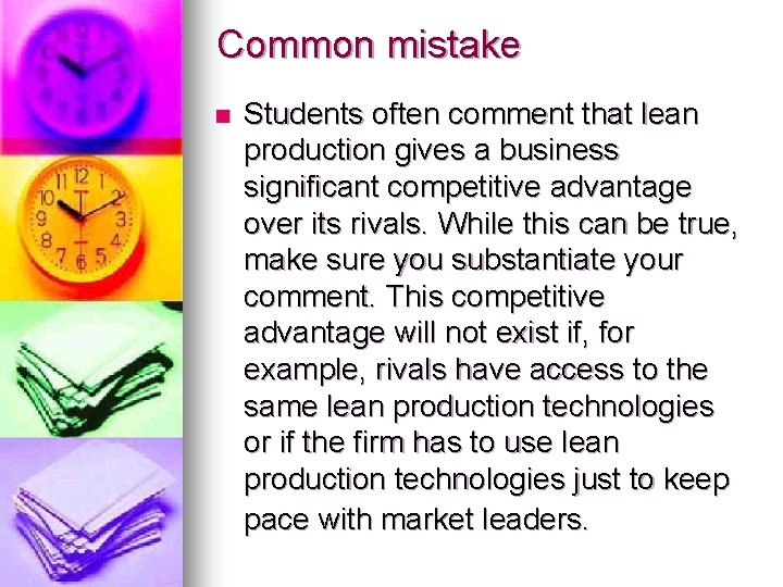 Common mistake n Students often comment that lean production gives a business significant competitive