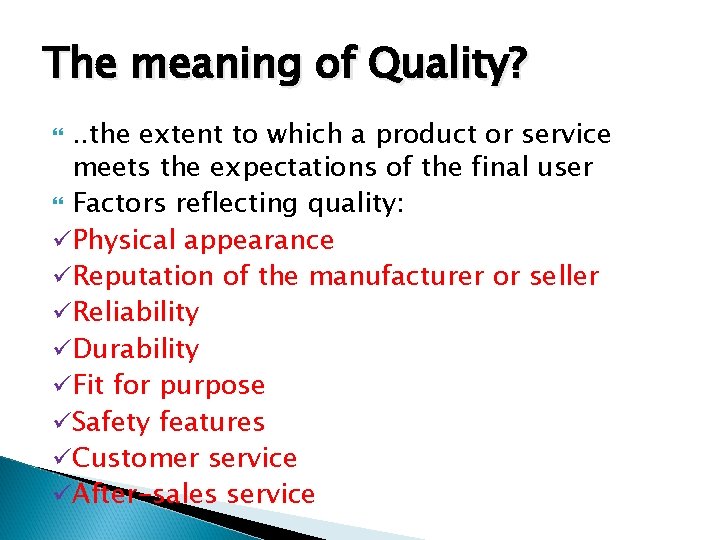 The meaning of Quality? . . the extent to which a product or service