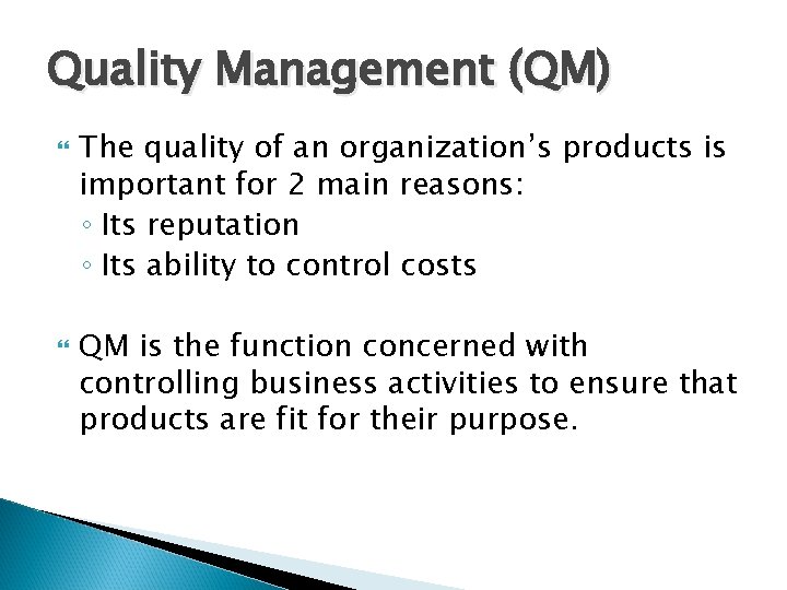 Quality Management (QM) The quality of an organization’s products is important for 2 main