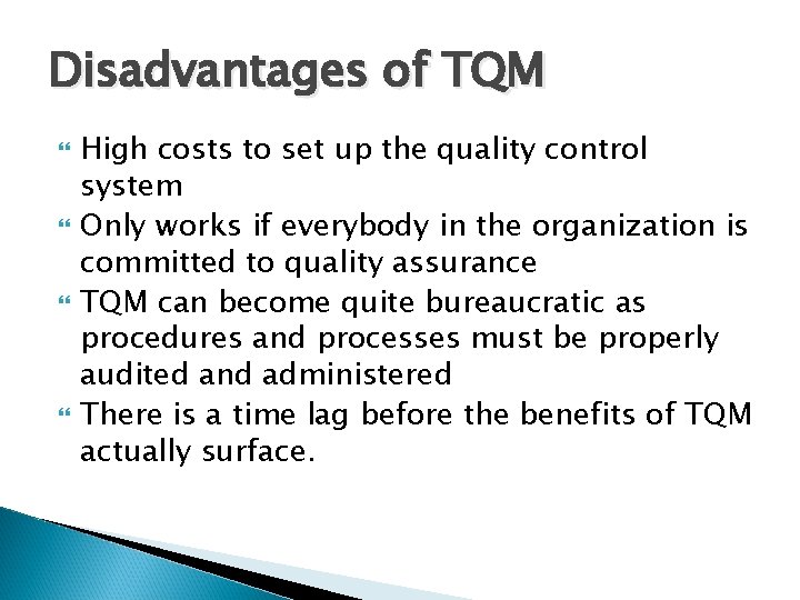 Disadvantages of TQM High costs to set up the quality control system Only works