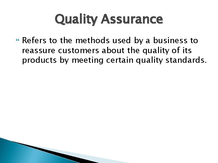 Quality Assurance Refers to the methods used by a business to reassure customers about