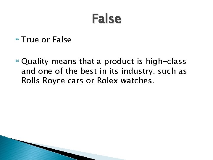 False True or False Quality means that a product is high-class and one of