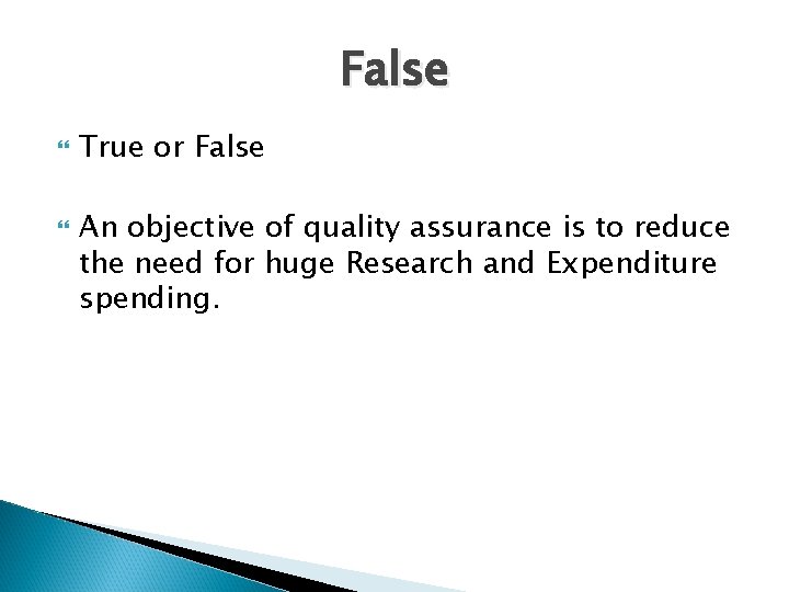 False True or False An objective of quality assurance is to reduce the need