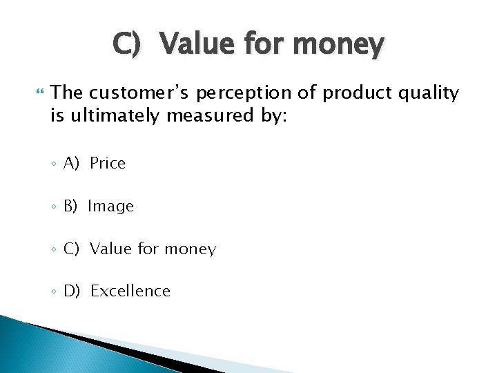 C) Value for money The customer’s perception of product quality is ultimately measured by: