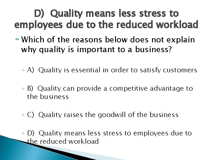 D) Quality means less stress to employees due to the reduced workload Which of