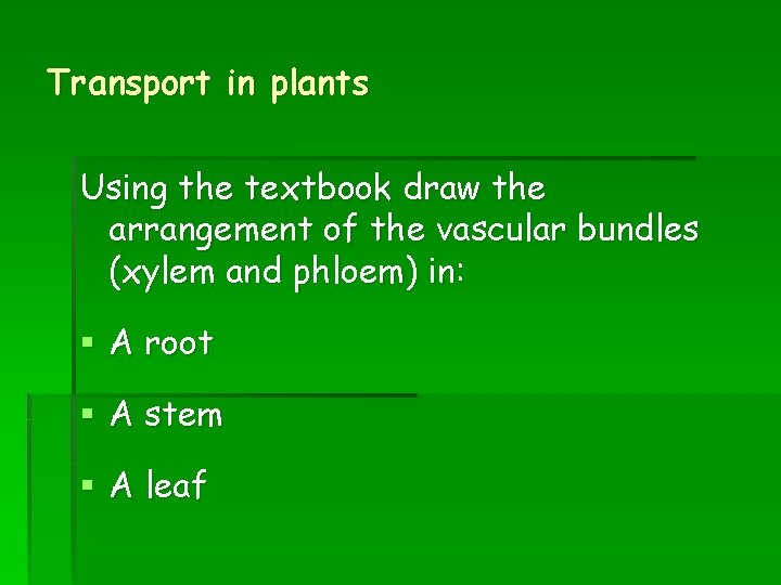 Transport in plants Using the textbook draw the arrangement of the vascular bundles (xylem