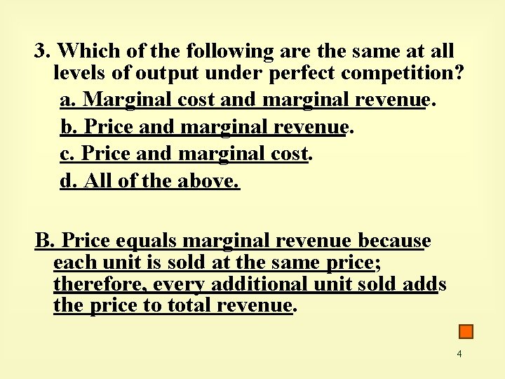 3. Which of the following are the same at all levels of output under