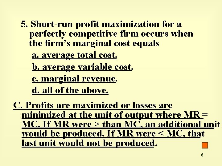 5. Short-run profit maximization for a perfectly competitive firm occurs when the firm’s marginal