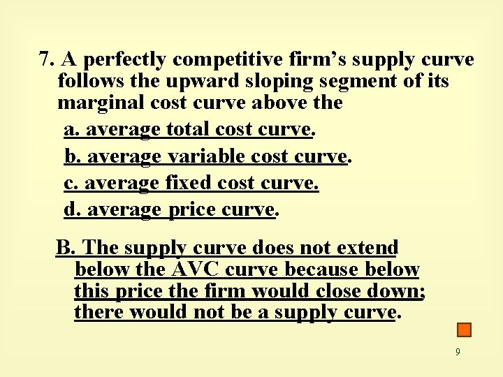 7. A perfectly competitive firm’s supply curve follows the upward sloping segment of its