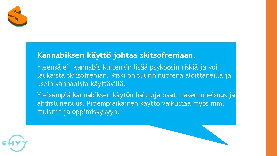 Kannabiksen käyttö johtaa skitsofreniaan. Yleensä ei. Kannabis kuitenkin lisää psykoosin riskiä ja voi laukaista