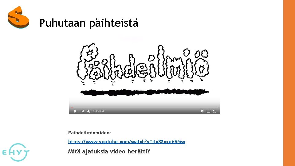 Puhutaan päihteistä Päihdeilmiö-video: https: //www. youtube. com/watch? v=4 o 8 Scxp 65 Mw Mitä