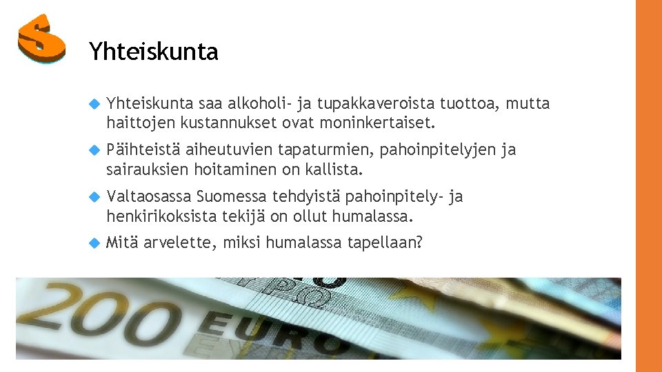 Yhteiskunta saa alkoholi- ja tupakkaveroista tuottoa, mutta haittojen kustannukset ovat moninkertaiset. Päihteistä aiheutuvien tapaturmien,