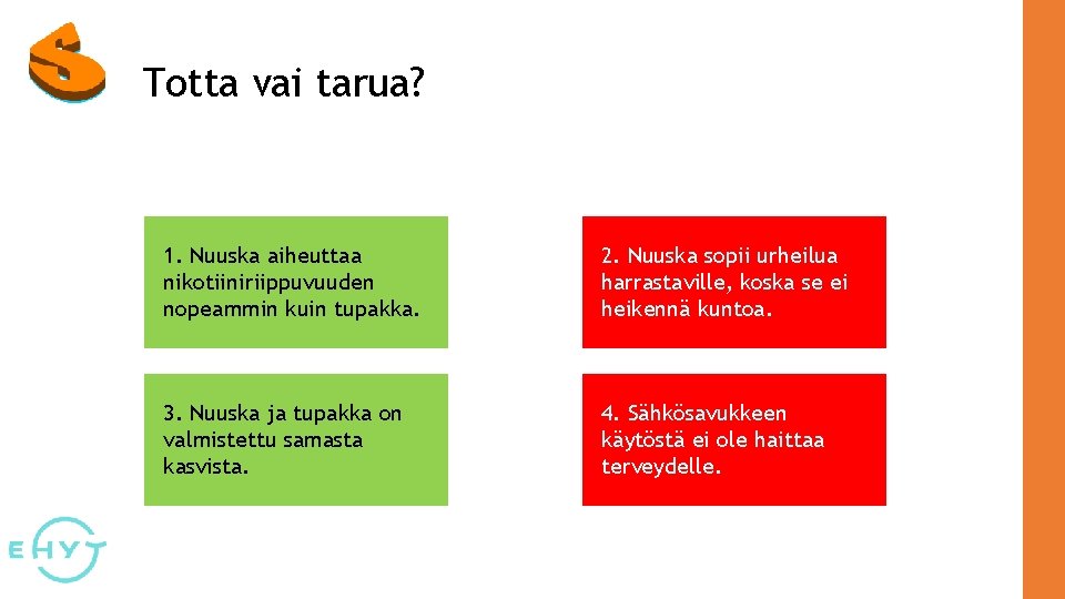 Totta vai tarua? 1. Nuuska aiheuttaa nikotiiniriippuvuuden nopeammin kuin tupakka. 2. Nuuska sopii urheilua