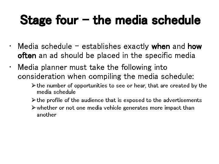 Stage four – the media schedule • Media schedule – establishes exactly when and