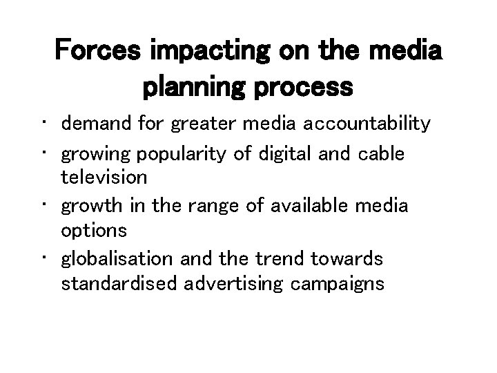 Forces impacting on the media planning process • demand for greater media accountability •