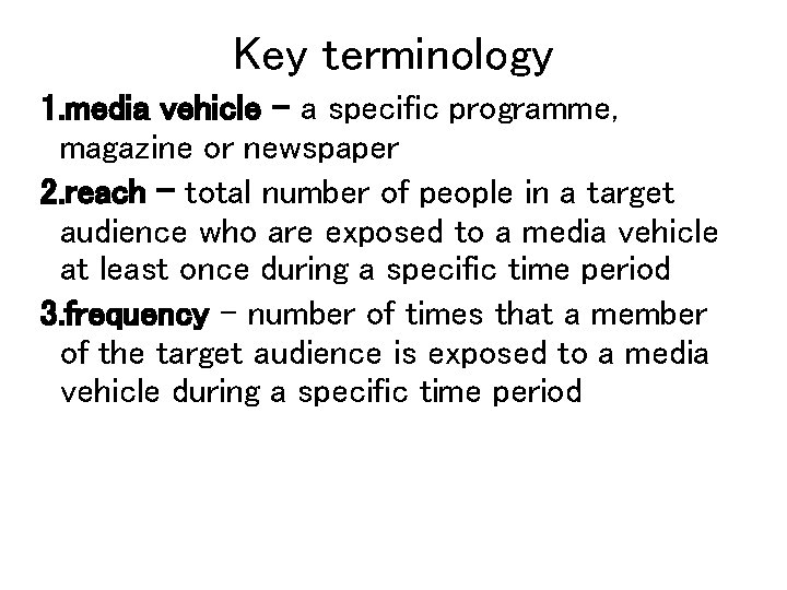 Key terminology 1. media vehicle – a specific programme, magazine or newspaper 2. reach