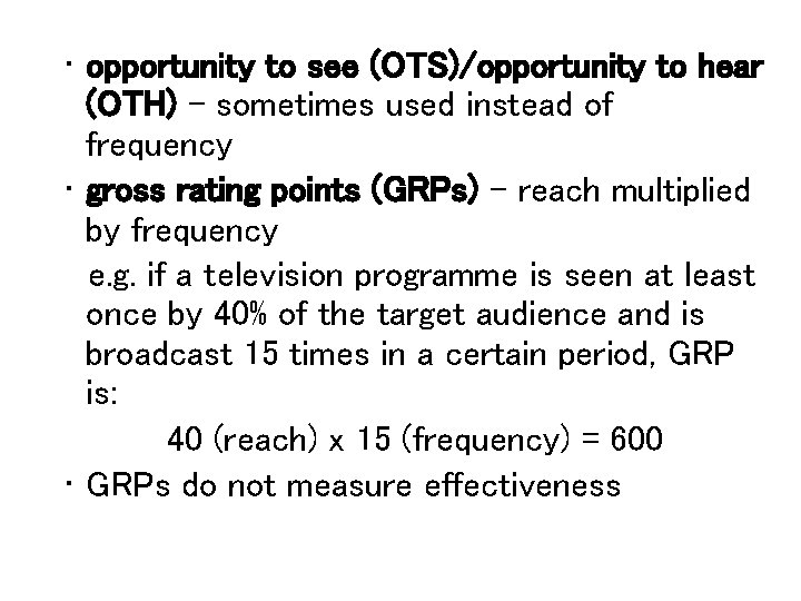  • opportunity to see (OTS)/opportunity to hear (OTH) – sometimes used instead of
