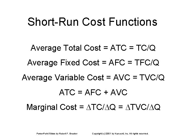 Short-Run Cost Functions Average Total Cost = ATC = TC/Q Average Fixed Cost =