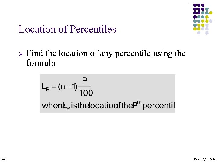 Location of Percentiles Ø 23 Find the location of any percentile using the formula