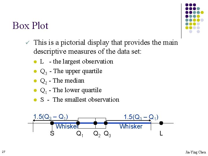 Box Plot ü This is a pictorial display that provides the main descriptive measures