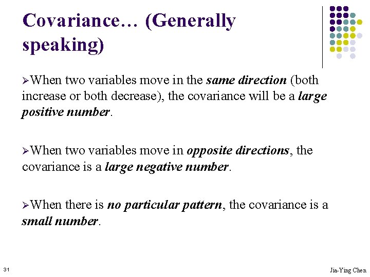 Covariance… (Generally speaking) ØWhen two variables move in the same direction (both increase or