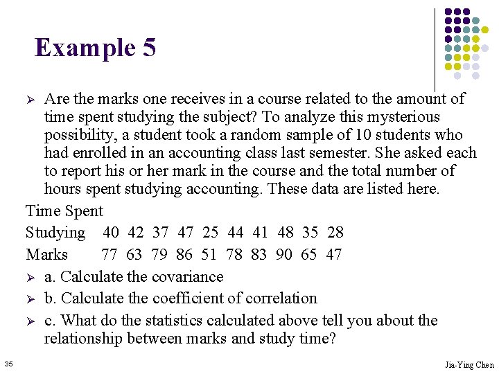 Example 5 Are the marks one receives in a course related to the amount