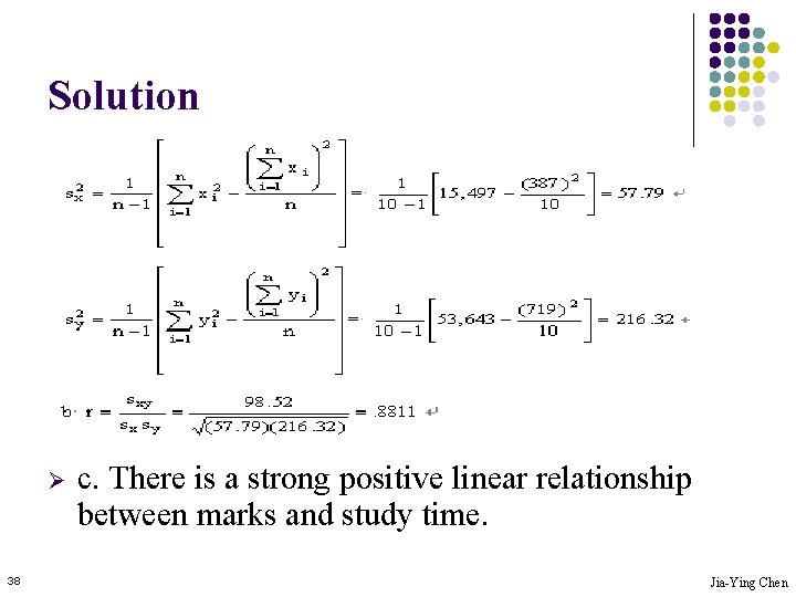 Solution Ø 38 c. There is a strong positive linear relationship between marks and
