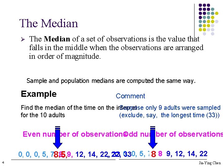 The Median Ø The Median of a set of observations is the value that