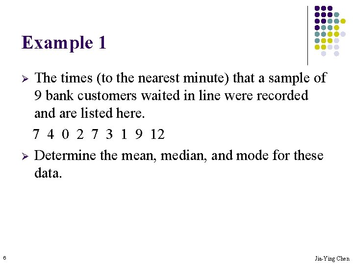 Example 1 The times (to the nearest minute) that a sample of 9 bank