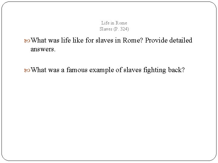 Life in Rome Slaves (P. 324) What was life like for slaves in Rome?