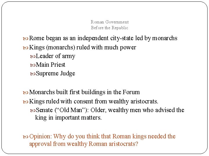 Roman Government Before the Republic Rome began as an independent city-state led by monarchs