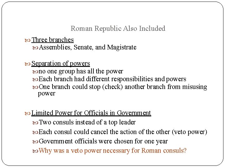 Roman Republic Also Included Three branches Assemblies, Senate, and Magistrate Separation of powers no