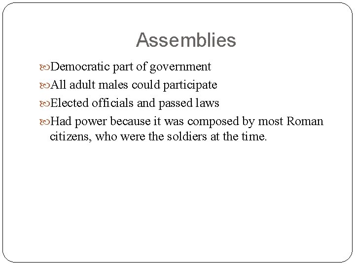 Assemblies Democratic part of government All adult males could participate Elected officials and passed