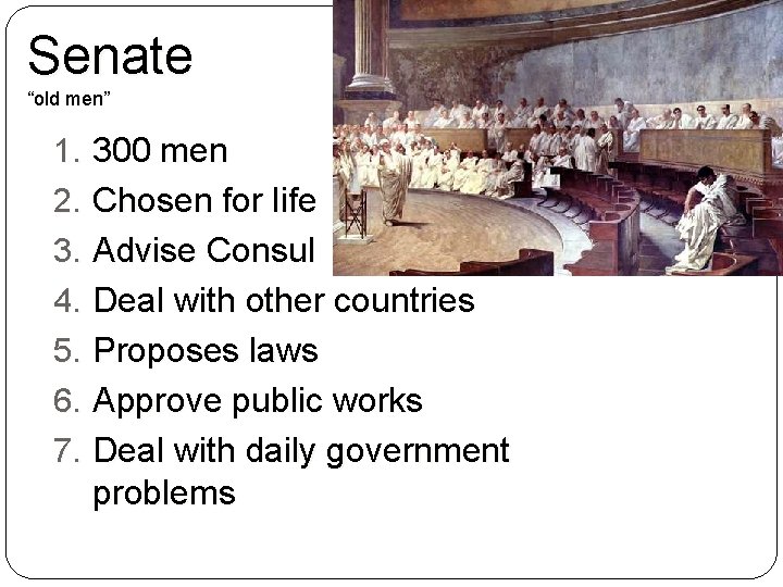 Senate “old men” 1. 300 men 2. Chosen for life 3. Advise Consul 4.