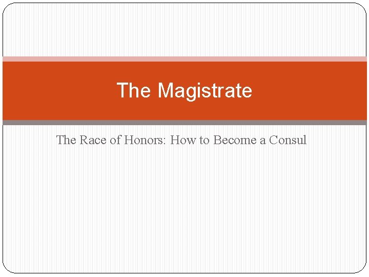 The Magistrate The Race of Honors: How to Become a Consul 