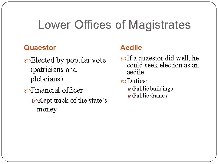 Lower Offices of Magistrates Quaestor Elected by popular vote (patricians and plebeians) Financial officer