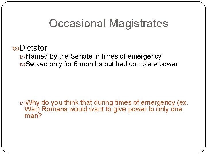 Occasional Magistrates Dictator Named by the Senate in times of emergency Served only for