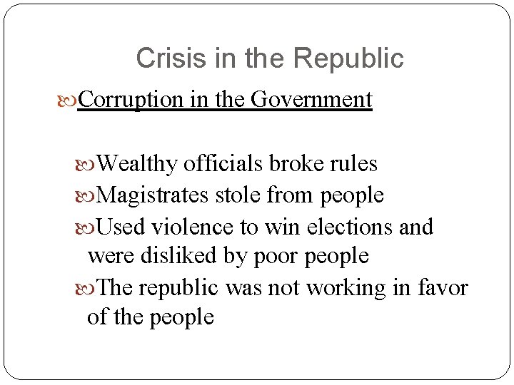 Crisis in the Republic Corruption in the Government Wealthy officials broke rules Magistrates stole
