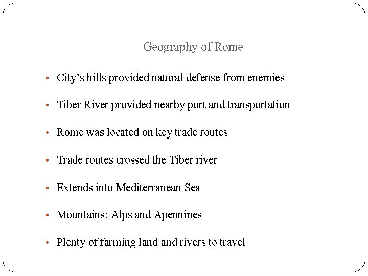 Geography of Rome • City’s hills provided natural defense from enemies • Tiber River