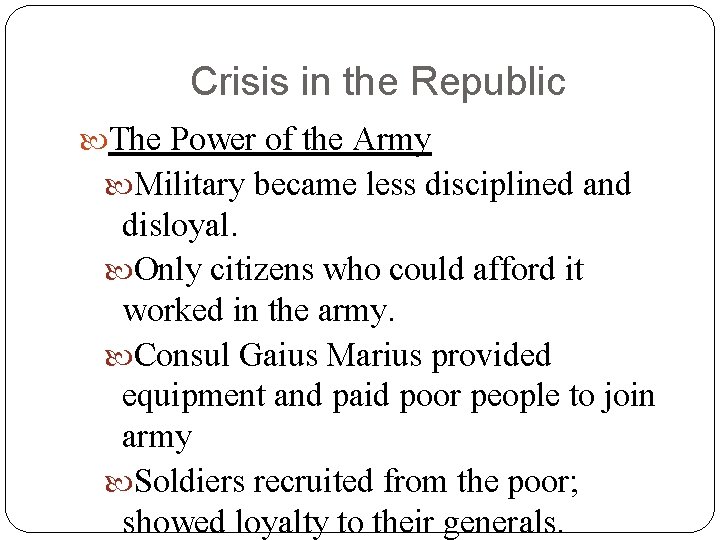 Crisis in the Republic The Power of the Army Military became less disciplined and