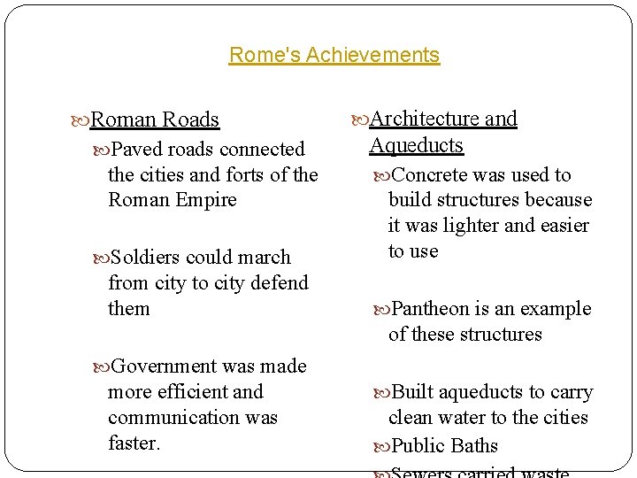 Rome's Achievements Roman Roads Paved roads connected the cities and forts of the Roman