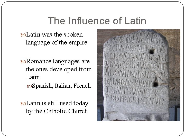 The Influence of Latin was the spoken language of the empire Romance languages are