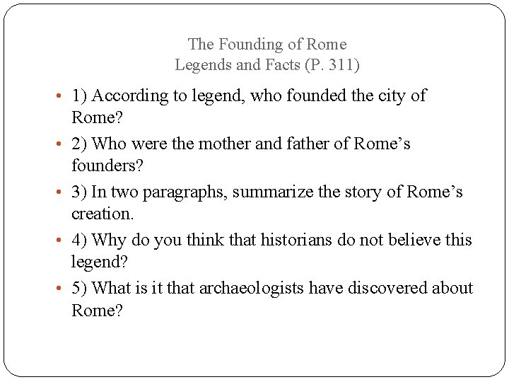 The Founding of Rome Legends and Facts (P. 311) • 1) According to legend,