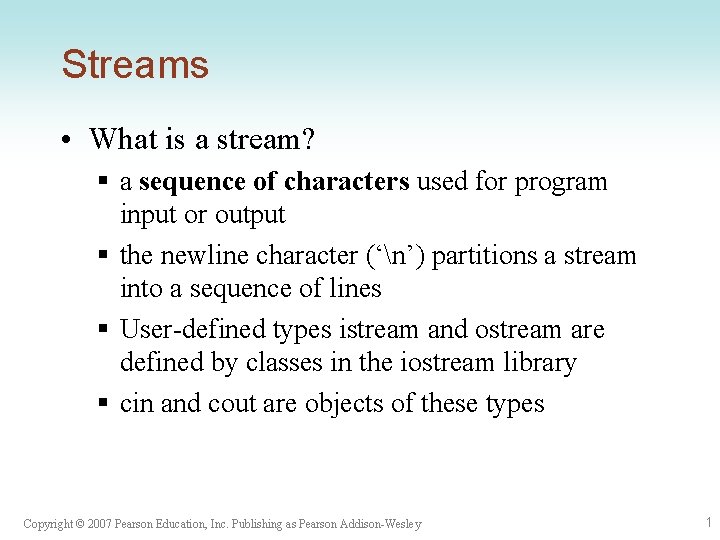 Streams • What is a stream? § a sequence of characters used for program