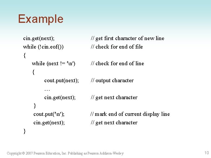 Example cin. get(next); while (!cin. eof()) { while (next != 'n') { cout. put(next);